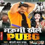 Maugi Khele PUBG (Khesari Lal Yadav) Mp3 Songs